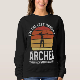 I'm The Left Handed Archer Your Coach Warned You A Sweatshirt