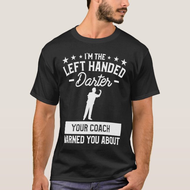I'm The Left Handed Darter Your Coach Warned You A T-Shirt (Front)