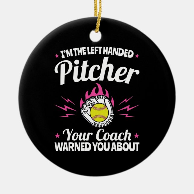 I'm the Left Handed Pitcher Funny Softball Lefty Ceramic Ornament (Front)