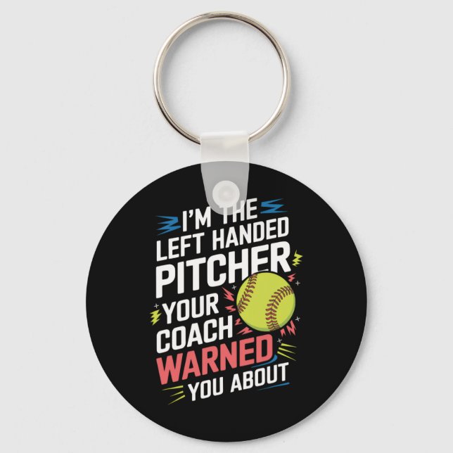 I'm The Left Handed Pitcher Your Coach Warned Y... Key Ring (Front)