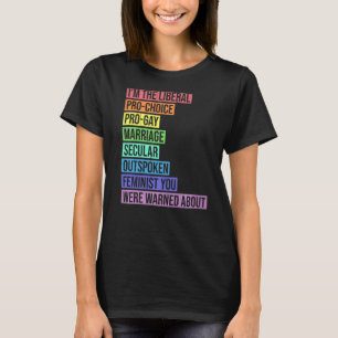 I'm The Liberal Pro Choice You Were Warned About P T-Shirt