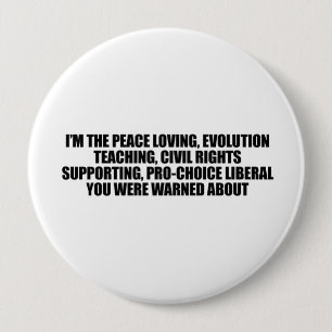 I'm the liberal you were warned about 10 cm round badge