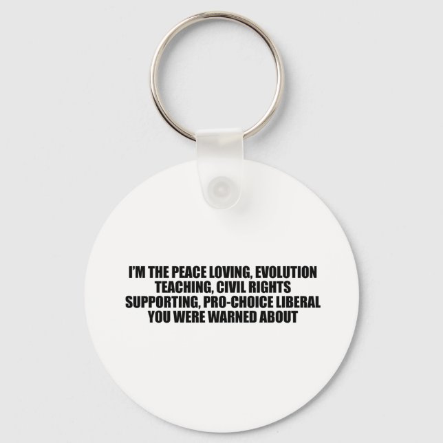 I'm the liberal you were warned about key ring (Front)