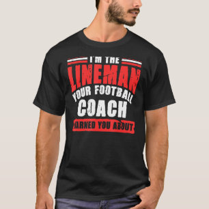 I'm The Lineman Your Football Coach Game Player T-Shirt