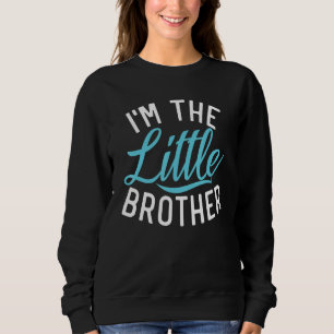 Im the Little Brother Sweatshirt