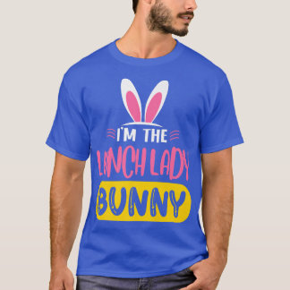 I'm The Lunch Lady Bunny Rabbit Ears Egg Funny Eas T-Shirt