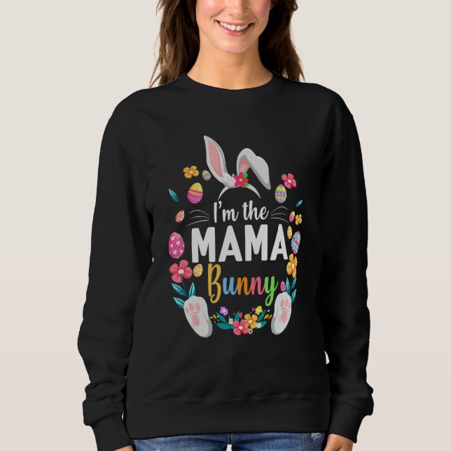 I'm The Mama Bunny Matching Family Easter Party 1 Sweatshirt (Front)