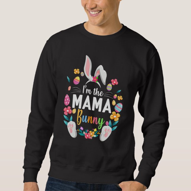 I'm The Mama Bunny Matching Family Easter Party 1 Sweatshirt (Front)
