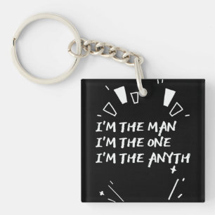 I'm The Man I'm The One I'm The Anyth Key Ring