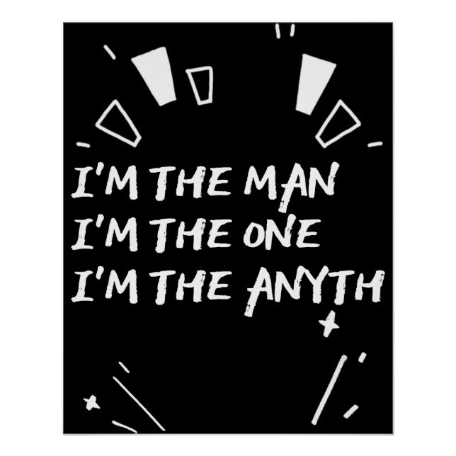 I'm The Man I'm The One I'm The Anyth Poster (Front)