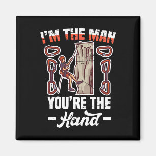 I'm The Man You're The Hand - Dad Bouldering Rock  Magnet