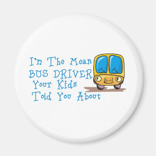 I'm The Mean Bus Driver Magnet