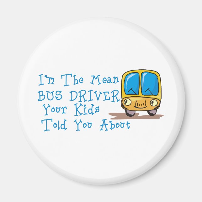 I'm The Mean Bus Driver Magnet (Front)