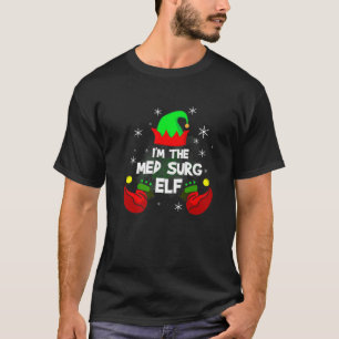 I'm The Med Surg Elf Nurse Matching Christmas Pj R T-Shirt