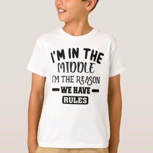 I'm The Middle Child I'm The Reason We Have Rules T-Shirt