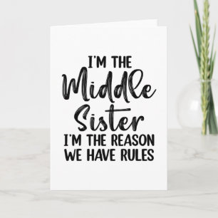 I'm The Middle Sister I Am Reason We Have Rules Card
