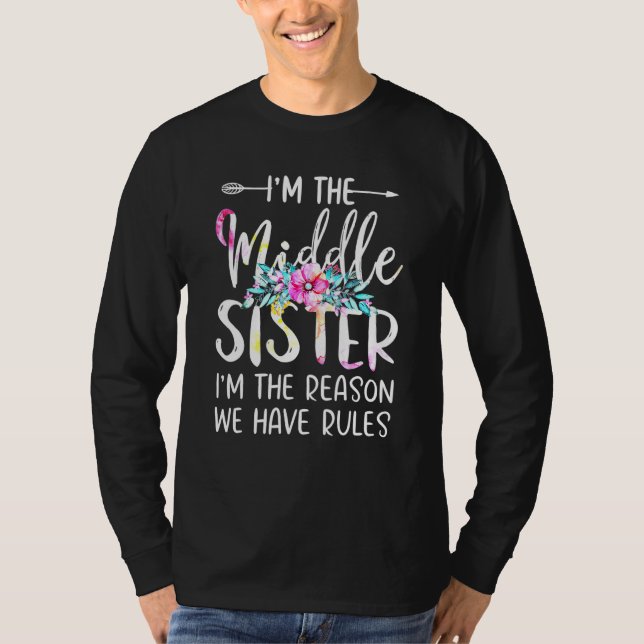 Im The Middle Sister I Am Reason We Have Rules Tee (Front)