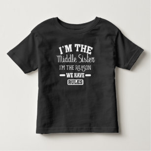 I'm The Middle Sister I Am Reason We Have Rules Toddler T-Shirt