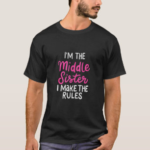 I'm The Middle Sister I Make The Rules Siblings Fa T-Shirt