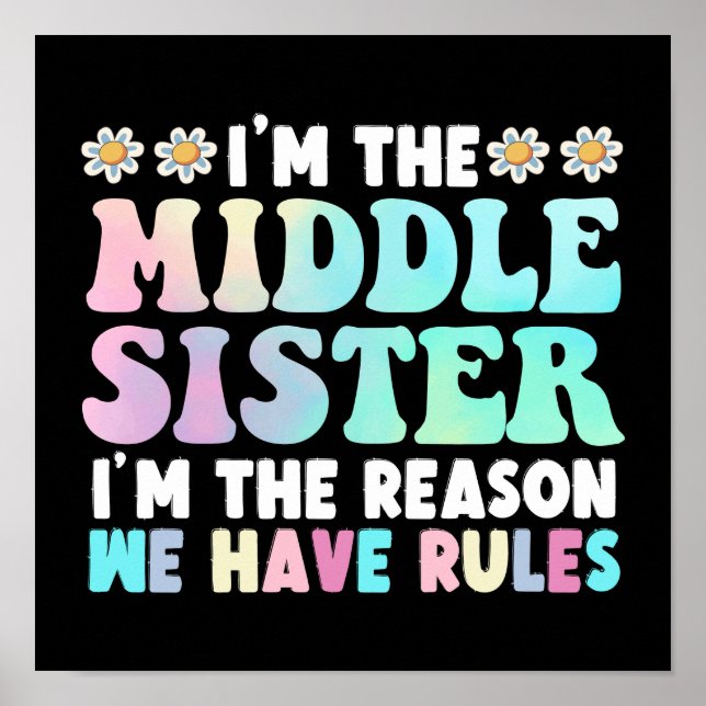 I'm The Middle Sister I'm The Reason We Have Rules Poster (Front)