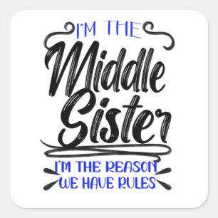 I'm The Middle Sister I'm The Reason We Have Rules Square Sticker
