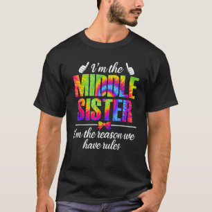 Im The Middle Sister Who Reason We Have Rules Tie T-Shirt