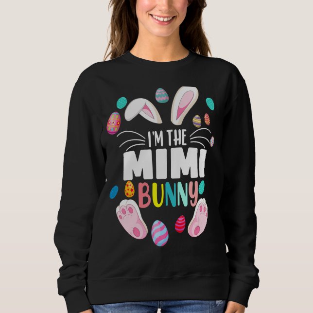 I'm The Mimi Bunny Matching Family Easter Eggs 202 Sweatshirt (Front)