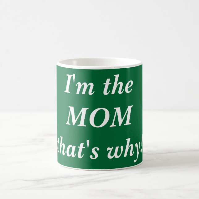I'm the MOM that's why! Coffee Mug (Center)