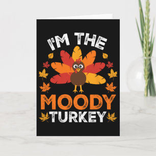 I'm The Moody Turkey Card