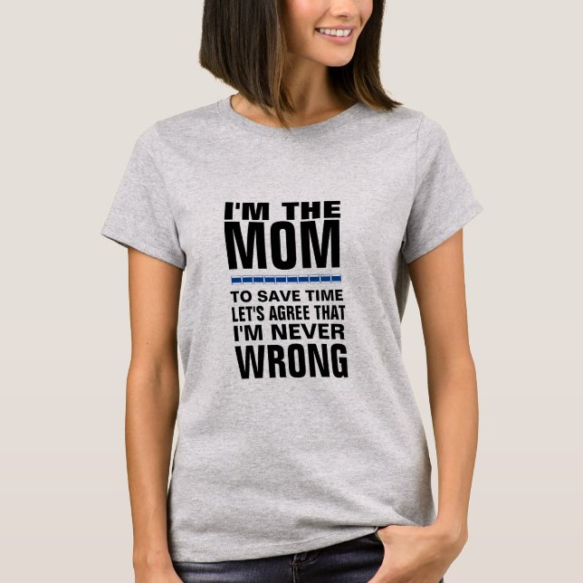 I'm the Mum, I'm Never Wrong Funny T-Shirt Design  (Front)