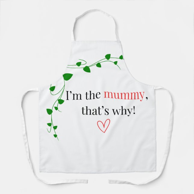 I'm the mummy, that's why! Apron (Front)