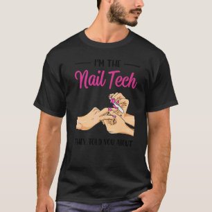 I'm The Nail Tech They Told You About  Nail Studio T-Shirt