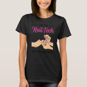 I'm The Nail Tech They Told You About  Nail Studio T-Shirt