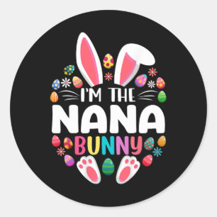 I'm The Nana Bunny Fun Easter Day Family Matching Classic Round Sticker