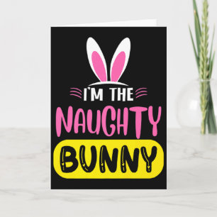 Im The Naughty Bunny Rabbit Ears Egg Funny Easter  Card