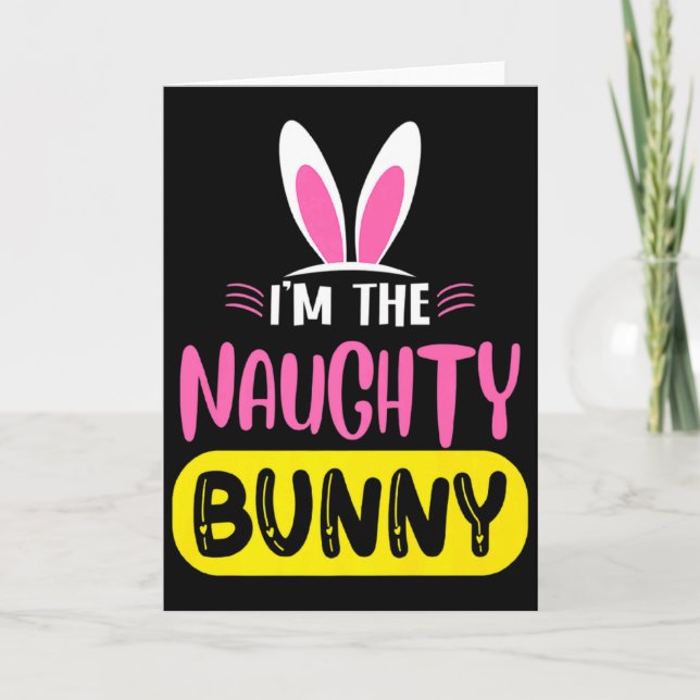 Im The Naughty Bunny Rabbit Ears Egg Funny Easter  Card (Front)