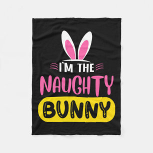 Im The Naughty Bunny Rabbit Ears Egg Funny Easter Fleece Blanket
