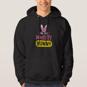 I'm The Naughty Bunny Rabbit Ears Egg Funny Easter Hoodie