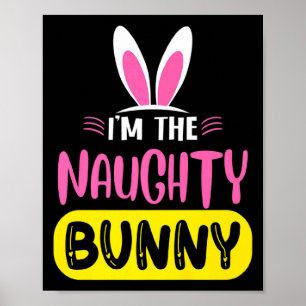 Im The Naughty Bunny Rabbit Ears Egg Funny Easter  Poster
