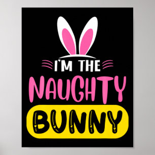 Im The Naughty Bunny Rabbit Ears Egg Funny Easter Poster