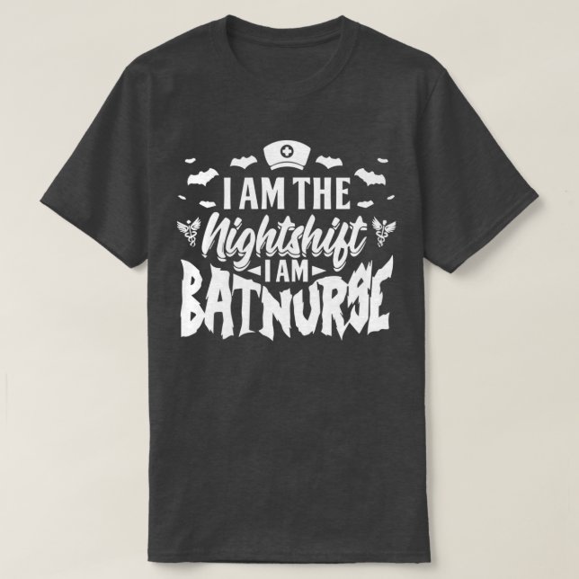 Im The Nightshift I Am BatNurse 1 T-Shirt (Design Front)