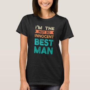 I'm The Not So Innocent Best Man Bride Groom T-Shirt