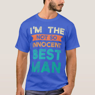 Im the not so innocent best man bride groom  T-Shirt