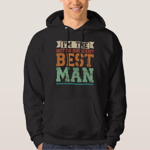 I'm The Not So Innocent Best Man Groomsman Hoodie