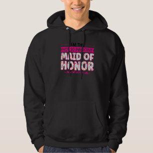 I'm The Not So Innocent Maid Of Honour Bridesmaid Hoodie