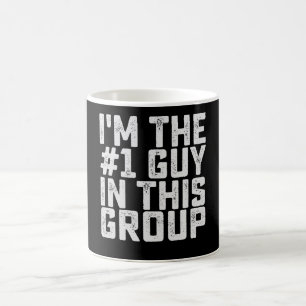 I'm The Number One Guy In This Group Funny Coffee Mug