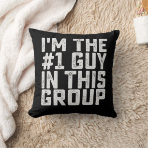 I'm The Number One Guy In This Group Funny Cushion