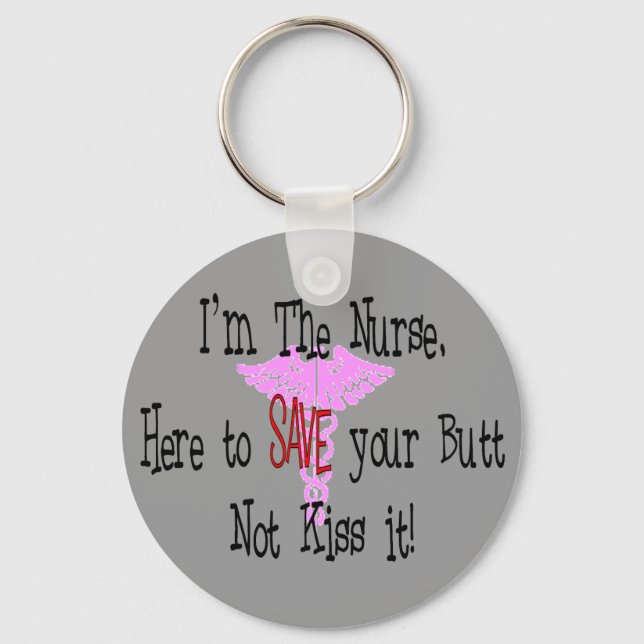 I'm The Nurse, Here to Save Your Butt Key Ring (Front)