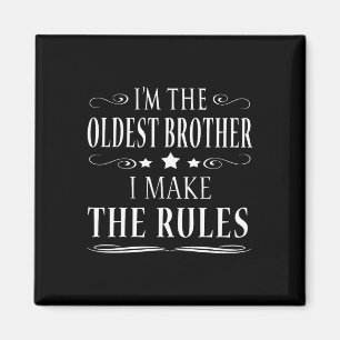 I'm The Oldest Brother I Make The Rules Magnet