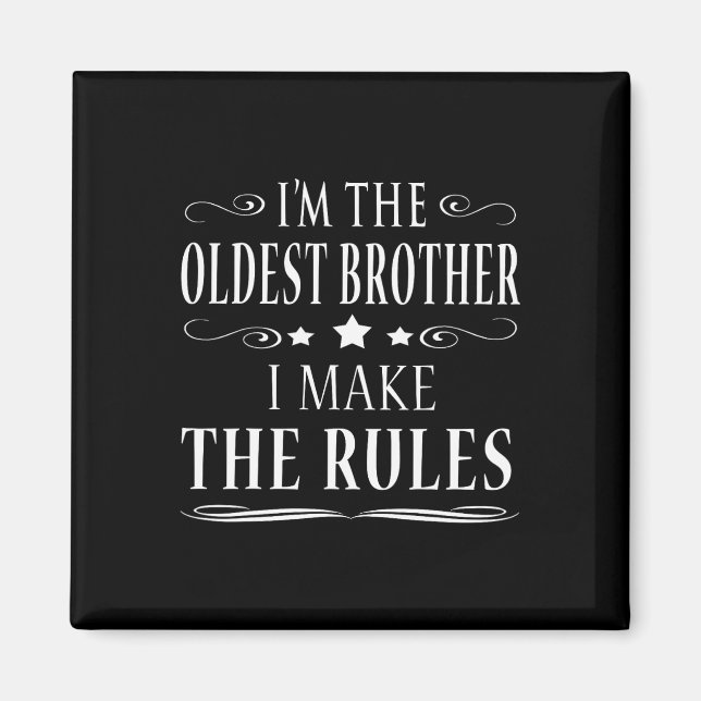 I'm The Oldest Brother I Make The Rules  Magnet (Front)